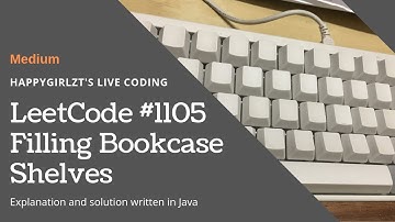 LeetCode 1105. Filling Bookcase Shelves Explanation and Solution