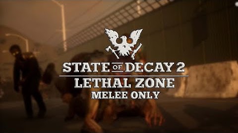 CAN I FULL CLEAR LETHAL ZONE MELEE ONLY ?? State Of Decay 2 PART 1