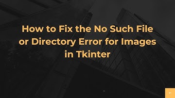 How to Fix the No Such File or Directory Error for Images in Tkinter
