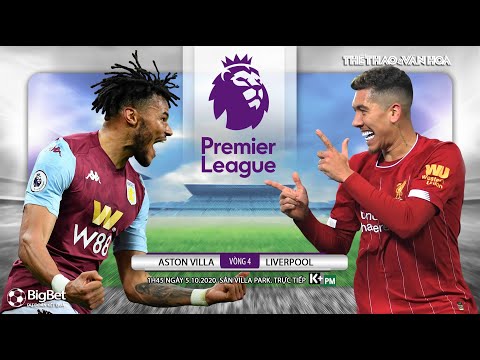 [NHẬN ĐỊNH BÓNG ĐÁ] Aston Villa - Liverpool (1h15 ngày 5/10). Vòng 4 Ngoại hạng Anh. Trực tiếp K+PM