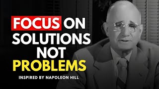 Focus on Solution Not Problem | Napoleon Hill Motivation | Think and Grow Rich