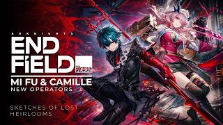 Arknights: Endfield Mi Fu and Camille 6-star Operators Trailer | Sketches of Lost Heirlooms
