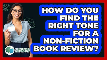 How Do You Find The Right Tone For A Non-fiction Book Review? - The Language Library
