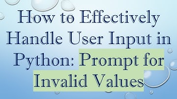 How to Effectively Handle User Input in Python: Prompt for Invalid Values