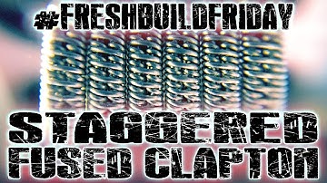 #FRESHBUILDFRIDAY - Staggered Fused Clapton