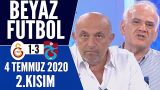 Beyaz Futbol 5 Temmuz 2020 Kısım 22 Galatasaray 1-3 Trabzonspor Maçı