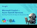 Microsoft Copilot + Azure OpenAI Services: Building Powerful AI Apps for Dynamics 365