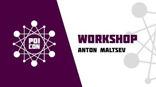 Anton Maltsev Workshop Poicon 2019