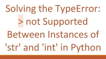Solving the TypeError:   not Supported Between Instances of 