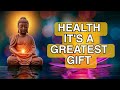 Health its a greatest gift  buddha bless you