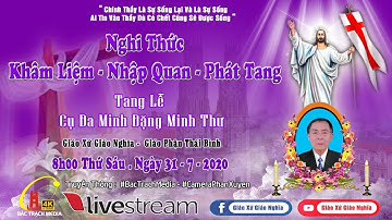 Giáo Xứ Giáo Nghĩa: Nghi Thức Khâm Liệm,Nhập Quan, Phát Tang - Lễ Tang Cụ Trùm Đa Minh Đặng Minh Thư