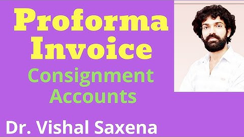 Consignment Account & Proforma Invoice By Dr. Vishal Saxena, VSCC