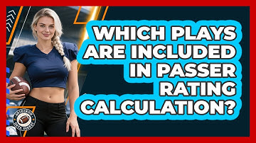 Which Plays Are Included In Passer Rating Calculation?
