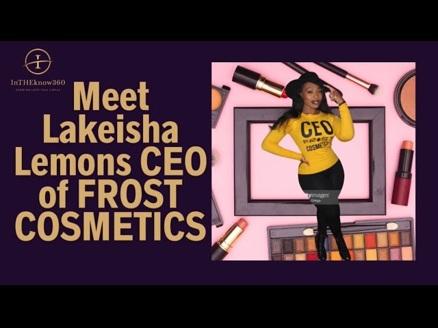 Ms. Lakeisha Lemons, CEO of Frost Cosmetics @frostcosmetics