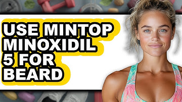 How To Use Mintop Minoxidil 5 For Beard - Full Guide