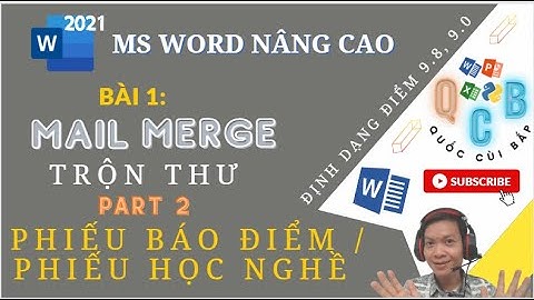 §1. Mail Merge P2 | Làm PHIẾU BÁO ĐIỂM / PHIẾU HỌC NGHỀ PT | Định dạng điểm 9.0 || MS Word nâng cao