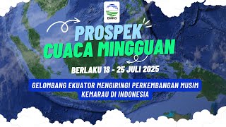 Prospek Cuaca Seminggu Kedepan tanggal 18 - 25 Juli 2025