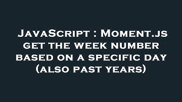JavaScript : Moment.js get the week number based on a specific day (also past years)