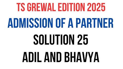 Solution 25 of Admission of a Partner  TS Grewal Edition 2025 @sethsaccountancytricks
