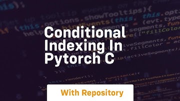 conditional indexing in pytorch c