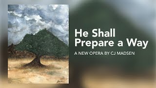 He Shall Prepare a Way | A New Opera by CJ Madsen | Directed by Samm Madsen