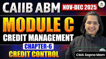 CAIIB ABM 2025 | Module C Credit Management Chapter 6 & 7 |Full Notes, Concepts & Expected Questions