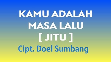 KAMU ADALAH MASA LALU  [ JITU ] Cipt Doel Sumbang
