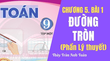 TOÁN 9 | CHÂN TRỜI SÁNG TẠO | CHƯƠNG 5 -BÀI 1. ĐƯỜNG TRÒN | TRẦN ANH TUẤN