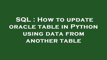 SQL : How to update oracle table in Python using data from another table
