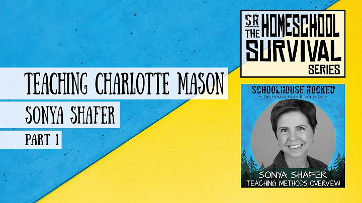 Teaching Charlotte Mason - Sonya Shafer, Part 1 (H...