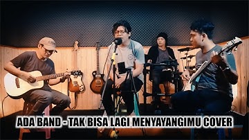 Tak Bisa Lagi Menyayangmu - Ada Band Cover