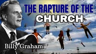 THE RAPTURE OF THE CHURCH - End Times |Billy Graham