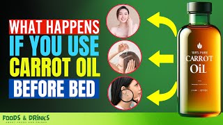 Start Using Carrot Oil Before Bed And See What Happens