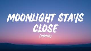 Moonlight Stays Close (Lyrics)