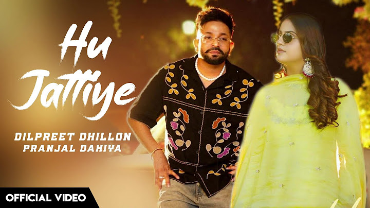 Hu Jattiye - Dilpreet Dhillon New Song Hu Jattiye (Original Song) Pranjal Dahiya, Gur Sidhu New Song