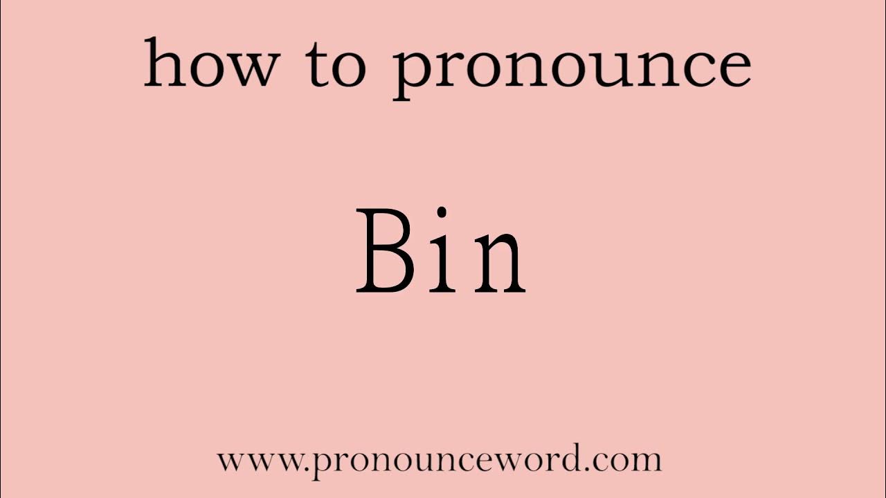 Bin How to pronounce Bin in english (correct!).Start with B. Learn