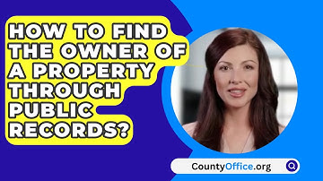 How To Find The Owner Of A Property Through Public Records? - CountyOffice.org
