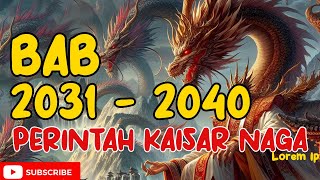 PERINTAH KAISAR NAGA BAB 2031 - 2040