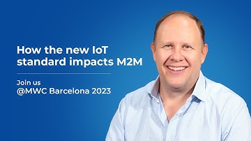 Learn how the new IoT standard impacts M2M @ MWC23