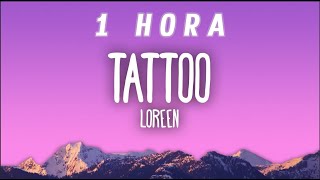 [1 HORA] Loreen - Tattoo