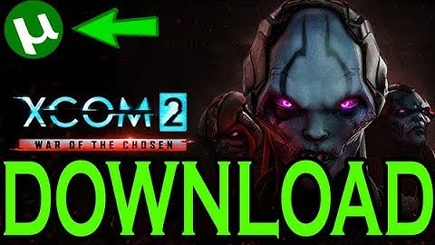 How To Download XCOM 2: War of the Chosen [ TORRENT 2017]