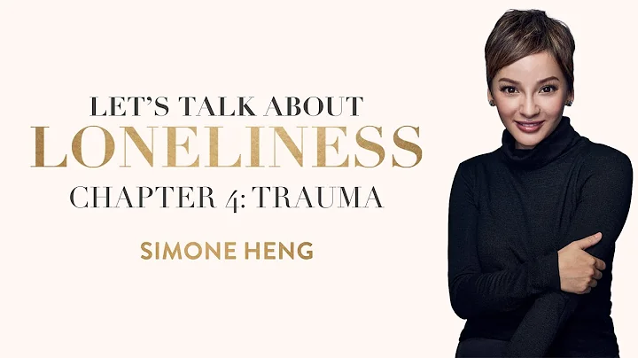Let's Talk About Loneliness by Simone Heng | Chapter 4: Trauma