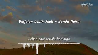 Status Whatsapp - Berjalan Lebih Jauh (Banda Neira)