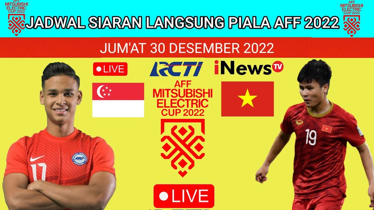 JADWAL SIARAN LANGSUNG PIALA AFF 2022 HARI INI SINGAPURA VS VIETNAM