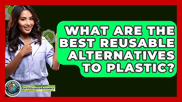 What Are The Best Reusable Alternatives To Plastic? - Earth Science Answers