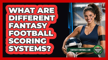 What Are Different Fantasy Football Scoring Systems?