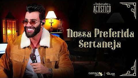 Gusttavo Lima - Nossa Preferida Sertaneja (Embaixador Acústico)