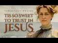 The Story Behind: Tis So Sweet to Trust in Jesus