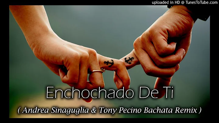 Enchochado De Ti - Andrea Sinaguglia & Dj Tony Pecino (Bachata Version )