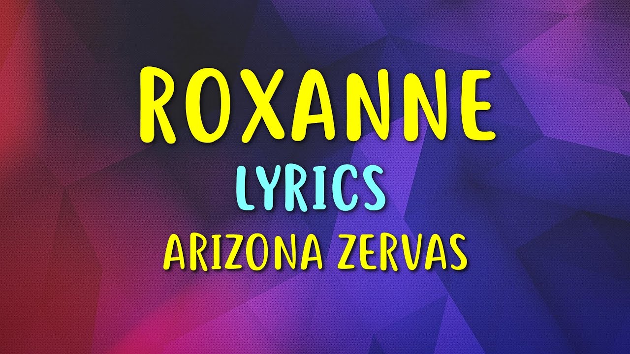 Arizona Zervas ROXANNE (Lyrics) YouTube